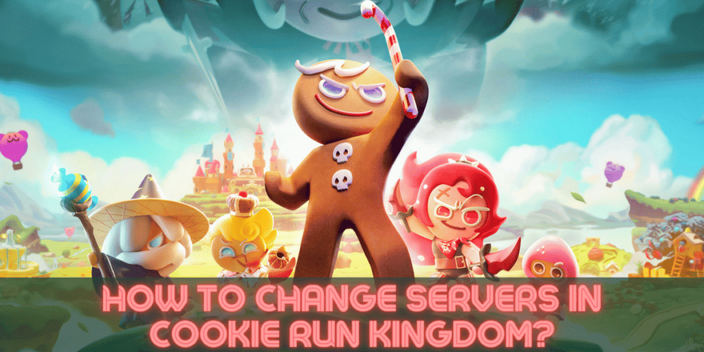 How To Change Servers In Cookie Run Kingdom?