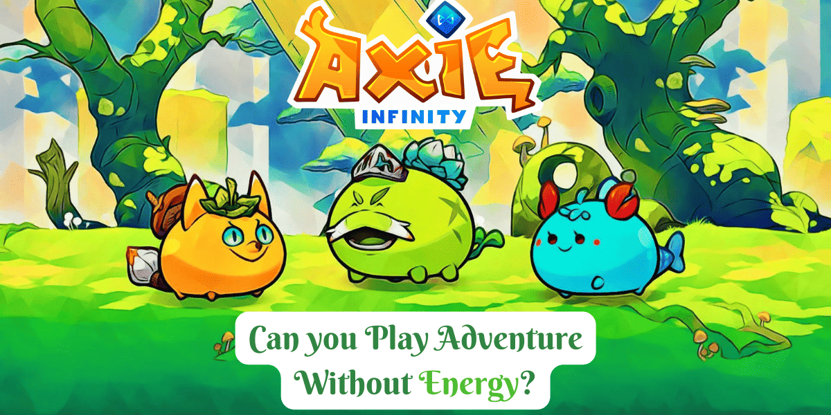 Can you Play Adventure Without Energy in Axie Infinity