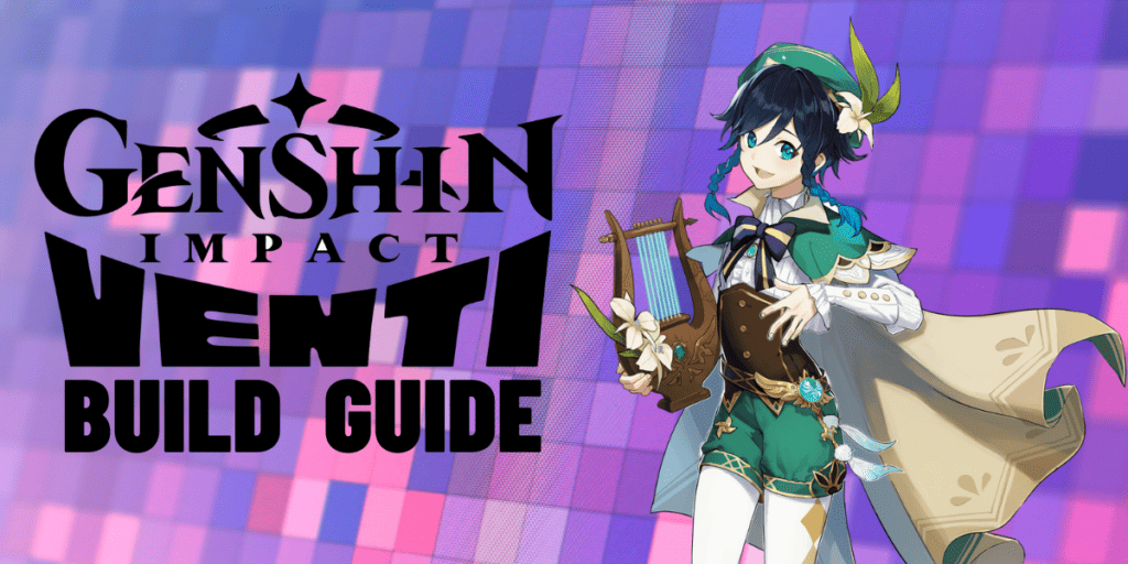 Genshin Impact Venti Build Guide: Weapons, Team Comps, Abilities